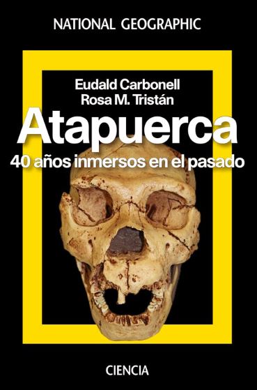 Atapuerca. 40 años inmersos en el pasado de Eudald Carbonell