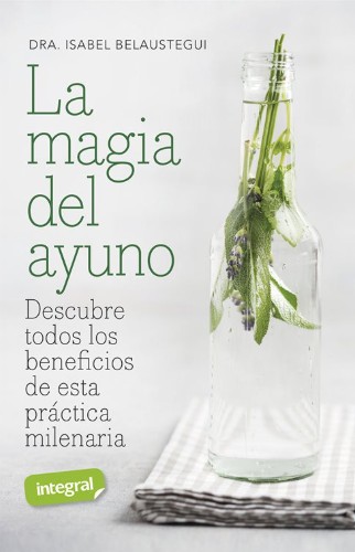 La magia del ayuno Sello Integral. RBA apuesta por la salud. Libro La Magia del Ayuno