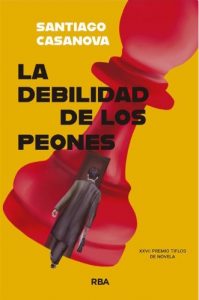 Feria del Libro de Madrid 2026. La debilidad de los peones de Santiago Casanova